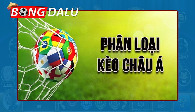 Đa dạng các loại Kèo Châu Á phổ biến